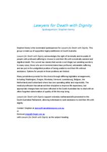 Lawyers for Death with Dignity Spokesperson: Stephen Kenny Stephen Kenny is the nominated spokesperson for Lawyers for Death with Dignity. This group is made up of supportive legal practitioners in South Australia. Lawye
