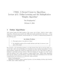 CS261: A Second Course in Algorithms Lecture #11: Online Learning and the Multiplicative Weights Algorithm∗ Tim Roughgarden† February 9, 2016