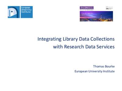 Integrating Library Data Collections with Research Data Services Thomas Bourke European University Institute