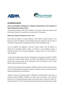 FOR IMMEDIATE RELEASE Axxam and Polyphor Participate in a Research Partnership for the Treatment of Type-2 Diabetes Funded by the EU The partnership between Axxam Spa and Polyphor Ltd receives a three-year EU grant under
