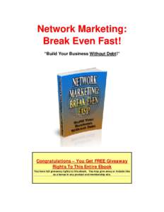 Network Marketing: Break Even Fast! “Build Your Business Without Debt!” Congratulations – You Get FREE Giveaway Rights To This Entire Ebook