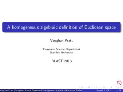 A homogeneous algebraic definition of Euclidean space Vaughan Pratt Computer Science Department Stanford University  BLAST 2013