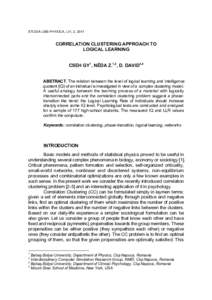 STUDIA UBB PHYSICA, LVI, 2, 2011  CORRELATION CLUSTERING APPROACH TO LOGICAL LEARNING CSEH GY1, NÉDA Z.1,2, D. DAVID3,4 ABSTRACT. The relation between the level of logical learning and intelligence