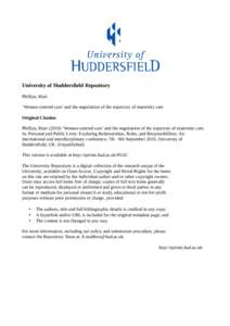 University of Huddersfield Repository Phillips, Mari ‘Woman-centred care’ and the negotiation of the trajectory of maternity care Original Citation Phillips, Mari (2010) ‘Woman-centred care’ and the negotiation o