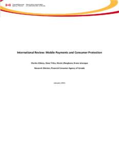 International Review: Mobile Payments and Consumer Protection Charles Gibney, Steve Trites, Nicole Ufoegbune, Bruno Lévesque Research Division, Financial Consumer Agency of Canada January 2015