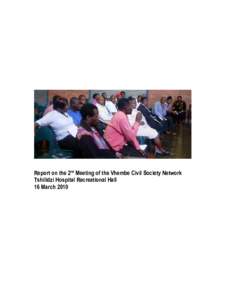 Report on the 2nd Meeting of the Vhembe Civil Society Network Tshilidzi Hospital Recreational Hall 16 March 2010 BACKGROUND On 14th of November 2009, approximately 25 civil society organisations gathered at