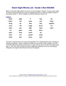 Dolch Sight Words List - Grade 3 Non-NOUNS Below is the Dolch Sight Words List of non-nouns for Grade 3 children. This list is also useful for anyone learning English as a second language (ESL/EFL). There are additional 