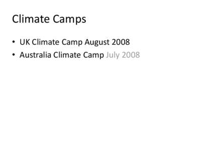 Climate Camps • UK Climate Camp August 2008 • Australia Climate Camp July 2008 Shared Culture •