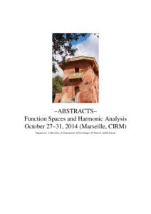 –ABSTRACTS– Function Spaces and Harmonic Analysis October 27–31, 2014 (Marseille, CIRM) Organizers: A.Borichev, S.Charpentier, H.Feichtinger, H.Youssfi, and R.Zarouf  CONTENTS