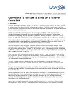Portfolio Media. Inc. | 860 Broadway, 6th Floor | New York, NY 10003 | www.law360.com Phone: + | Fax: + |  Greyhound To Pay $6M To Settle 2013 Rollover Crash Suit By 