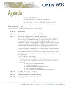 Agenda Consensus Conference on Transplant Program Quality & Surveillance Conference Chairs: Dr. Bert Kasiske & Dr. Maureen McBride Monday, February 13, 2012 Plenary Session 1 – Chairs: Maureen McBride & Bert Kasiske