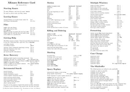 XEmacs Reference Card (for version 21.0+) Starting Emacs To enter XEmacs, just type its name: xemacs To read in a file to edit, see Files, below.