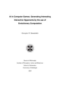 AI in Computer Games: Generating Interesting Interactive Opponents by the use of Evolutionary Computation Georgios N. Yannakakis