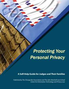Protecting Your Personal Privacy A Self-Help Guide for Judges and Their Families Published by The Chicago Bar Association and The John Marshall Law School Center for Information Technology and Privacy Law