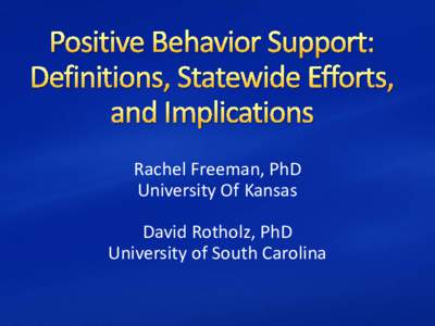 Rachel Freeman, PhD University Of Kansas David Rotholz, PhD University of South Carolina  • First national study to collect information on state