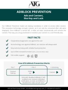 ADBLOCK PREVENTION Ads and Content, like Key and Lock Our Adblock Prevention makes ad viewing mandatory in order to access video content. This innovative technology encrypts content, so it can only be consumed after ads 