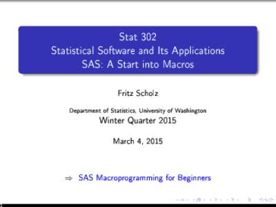 Stat 302 Statistical Software and Its Applications SAS: A Start into Macros Fritz Scholz Department of Statistics, University of Washington