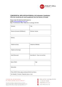 CONFIDENTIAL APPLICATION FORM for UK Ordination Candidates (This form should also be used by applicants from the Diocese of Europe) Please return this form by email or post to: Email:  Post: Th