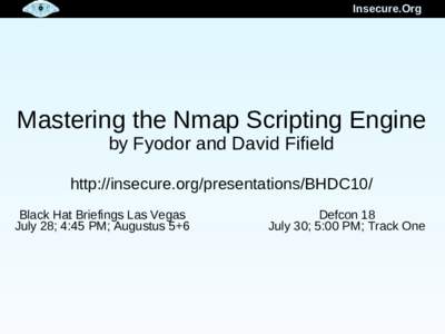 Insecure.Org  Mastering the Nmap Scripting Engine by Fyodor and David Fifield http://insecure.org/presentations/BHDC10/ Black Hat Briefings Las Vegas