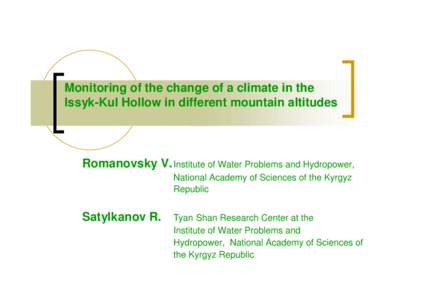 Monitoring of the change of a climate in the Issyk-Kul Hollow in different mountain altitudes Romanovsky V. Institute of Water Problems and Hydropower, National Academy of Sciences of the Kyrgyz Republic