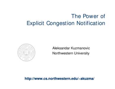 The Power of Explicit Congestion Notification Aleksandar Kuzmanovic Northwestern University