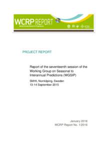 PROJECT REPORT  Report of the seventeenth session of the Working Group on Seasonal to Interannual Predictions (WGSIP) SMHI, Norrköping, Sweden