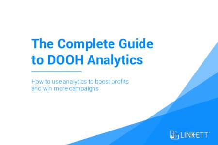 The Complete Guide to DOOH Analytics How to use analytics to boost profits and win more campaigns  ©