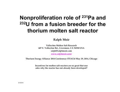 Nonproliferation role of 231Pa and 232U from a fusion breeder for the thorium molten salt reactor Ralph Moir! ! Vallecitos Molten Salt Research!