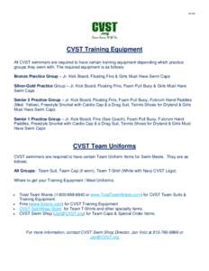 [removed]CVST Training Equipment All CVST swimmers are required to have certain training equipment depending which practice groups they swim with. The required equipment is as follows: Bronze Practice Group – Jr. Kick B