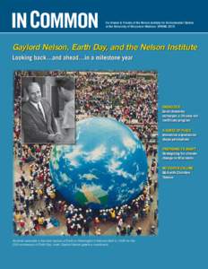 For Alumni & Friends of the Nelson Institute for Environmental Studies at the University of Wisconsin–Madison SPRING 2010 Gaylord Nelson, Earth Day, and the Nelson Institute Looking back…and ahead…in a milestone ye