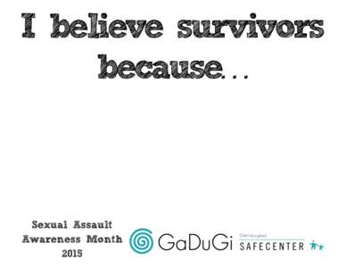 I believe survivors because. . . Sexual Assault Awareness Month 2015