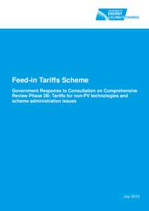 Feed-in Tariffs Scheme Government Response to Consultation on Comprehensive Review Phase 2B: Tariffs for non-PV technologies and scheme administration issues  July 2012