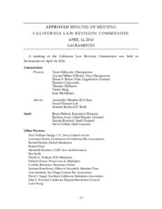 APPROVED MINUTES OF MEETING CALIFORNIA LAW REVISION COMMISSION APRIL 14, 2016 SACRAMENTO A meeting of the California Law Revision Commission was held in Sacramento on April 14, 2016.