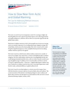 How to Slow Near-Term Arctic and Global Warming The Case for Addressing Methane Emissions through the Arctic Council By Gwynne Taraska and Patrick Clouser