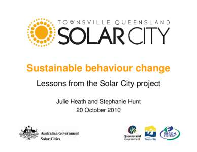 Sustainable behaviour change Lessons from the Solar City project Julie Heath and Stephanie Hunt 20 October 2010  Project snapshot