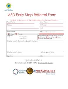 ASD Early Step Referral Form Family to Family Network of Virginia/Tidewater Autism Society of America Parent Name: Home Phone: