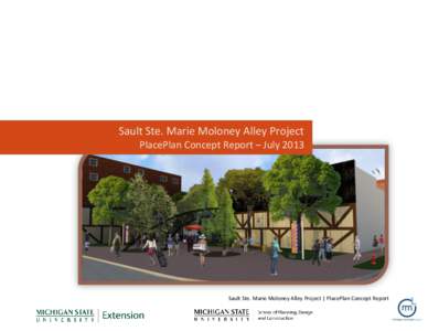 Sault Ste. Marie Moloney Alley Project PlacePlan Concept Report – July 2013 Sault Ste. Marie Moloney Alley Project | PlacePlan Concept Report  Preface
