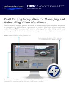 FORK™ & Adobe® Premiere Pro® Product Integration Brief Craft Editing Integration for Managing and Automating Video Workflows. Today’s broadcasters and media operations are required to deliver increasingly more soph