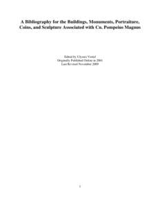 A Bibliography for the Buildings, Monuments, Portraiture, Coins, and Sculpture Associated with Cn. Pompeius Magnus Edited by Ulysses Vestal Originally Published Online in 2001 Last Revised November 2009