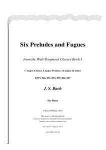 Six Preludes and Fugues from the Well-Tempered Clavier Book I C major, d minor, E major, f# minor, Ab major, bb minor  BWV 846, 851, 854, 859, 862, 867