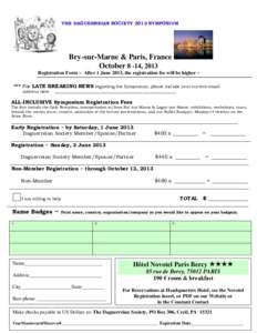 THE DAGUERREIAN SOCIETY 2013 SYMPOSIUM  Bry-sur-Marne & Paris, France October 8 -14, 2013 Registration Form ~ After 1 June 2013, the registration fee will be higher ~ *** For LATE BREAKING NEWS regarding the Symposium, p