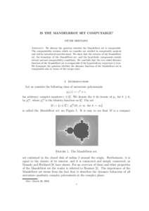 IS THE MANDELBROT SET COMPUTABLE? PETER HERTLING Abstract. We discuss the question whether the Mandelbrot set is computable. The computability notions which we consider are studied in computable analysis and will be intr