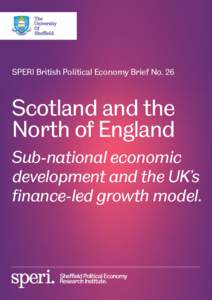SPERI British Political Economy Brief No. 26  Scotland and the North of England Sub-national economic development and the UK’s