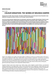 MEDIA RELEASE May 11, 2015 COLOUR SENSATION: THE WORKS OF MELINDA HARPER  Opening June 27, 2015, Colour Sensation: The Works of Melinda Harper surveys the work of one of Australia’s most
