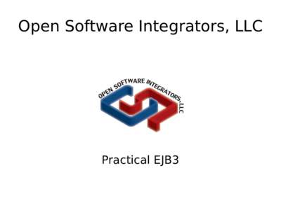 Open Software Integrators, LLC  Practical EJB3 Introduction ●