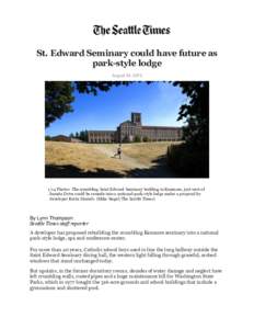 St. Edward Seminary could have future as park-style lodge August 24, Photos: The crumbling Saint Edward Seminary building in Kenmore, just west of Juanita Drive could be remade into a national-park-style lodge 