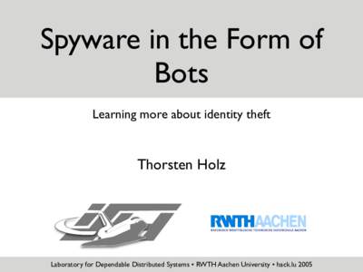 Spyware in the Form of Bots Learning more about identity theft Thorsten Holz