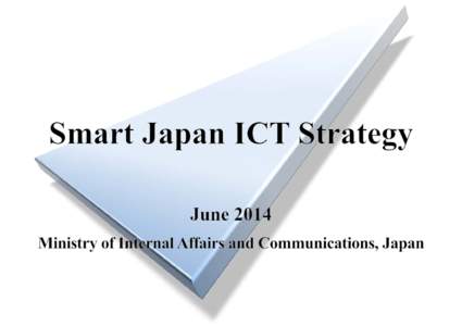 Smart Japan ICT Strategy  －Overall Structure－ Sharing the sense of crisis that Japan is standing at “a historical turning point” for sustainable growth