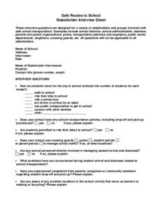Safe Routes to School Stakeholder Interview Sheet These interview questions are designed for a variety of stakeholders and groups involved with safe school transportation. Examples include school districts, school admini