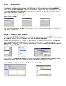 Section 5 – JMC Web Install Now that you have your Windows 2008 Server setup, we need to install two pieces of software for JMC Web on the server. These will install all the JMC Web pieces onto the server’s hard driv